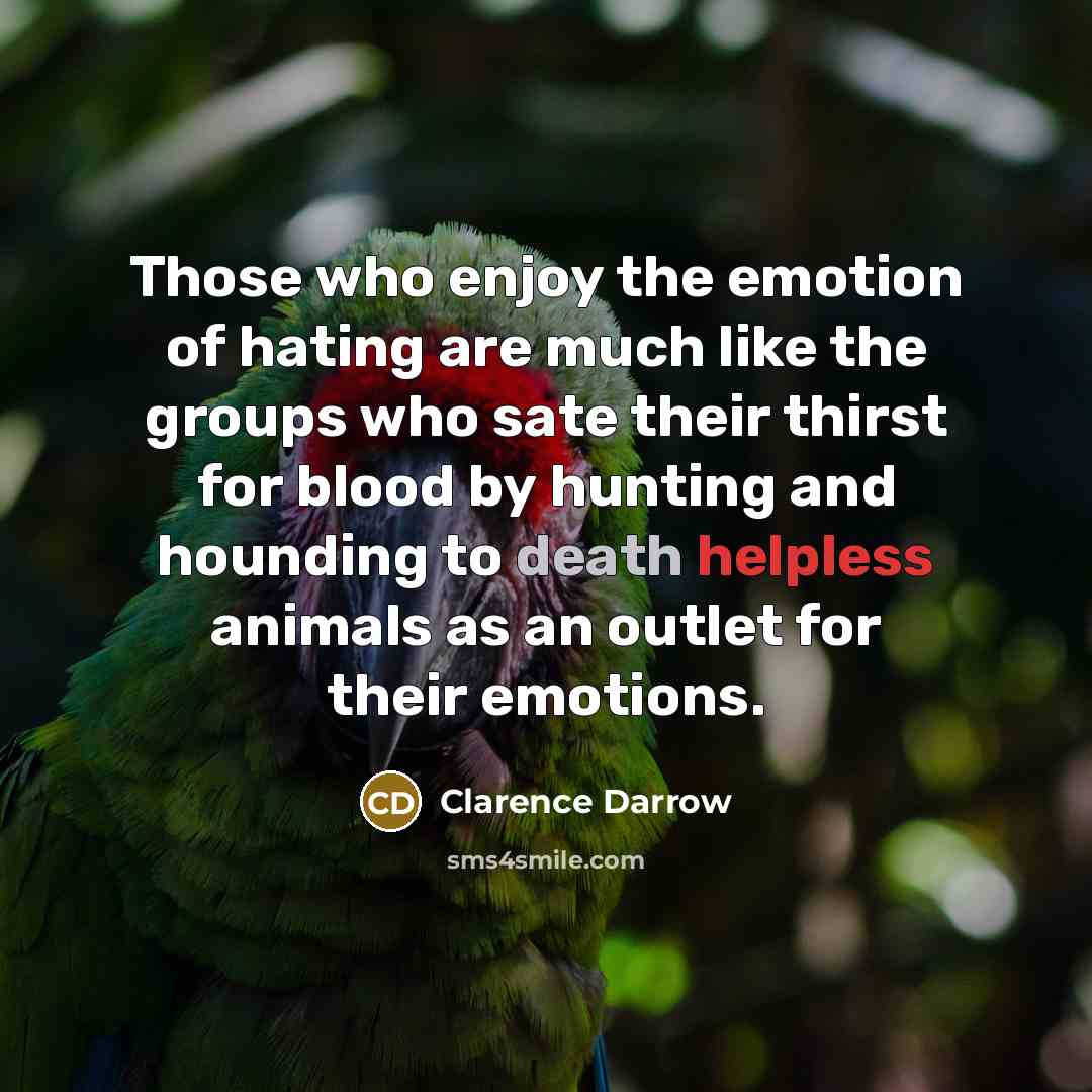 “Those who enjoy the emotion of hating are much like…” quote by Clarence Darrow