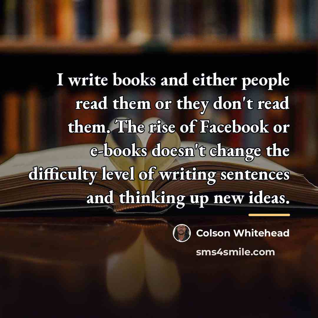 “I write books and either people read them or they…” quote by Colson Whitehead