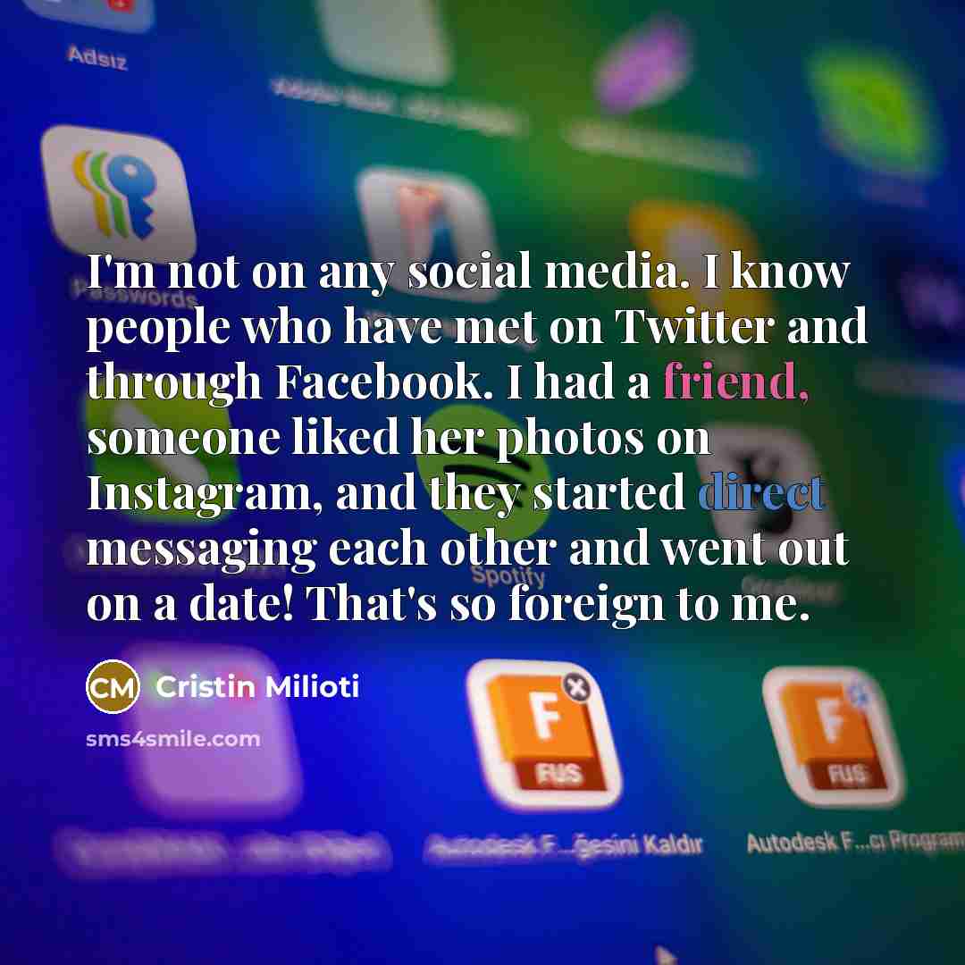 “I'm not on any social media. I know people who…” quote by Cristin Milioti