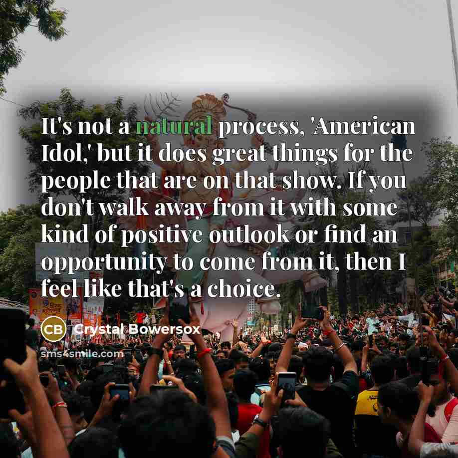 “It's not a natural process, 'American Idol,' but it does…” quote by Crystal Bowersox