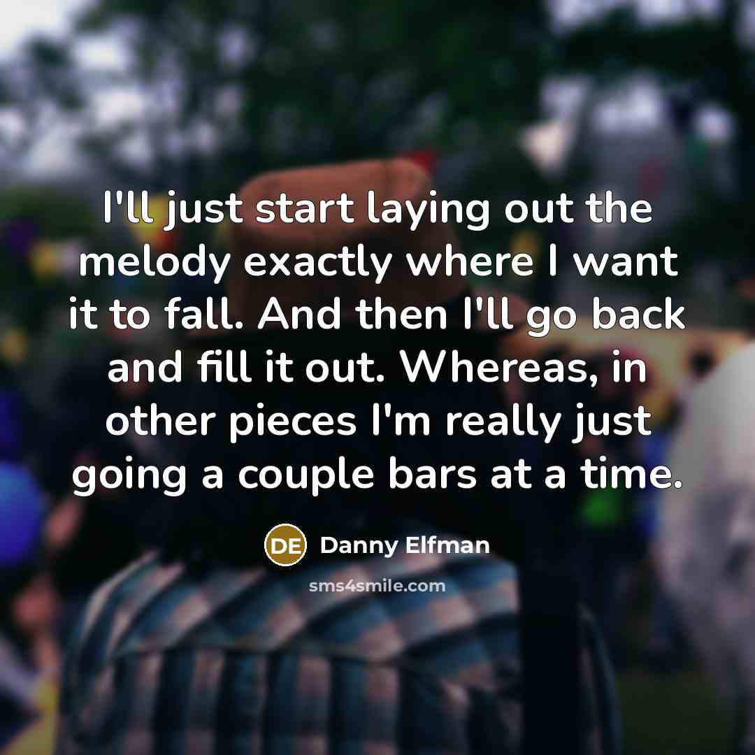 “I'll just start laying out the melody exactly where I…” quote by Danny Elfman