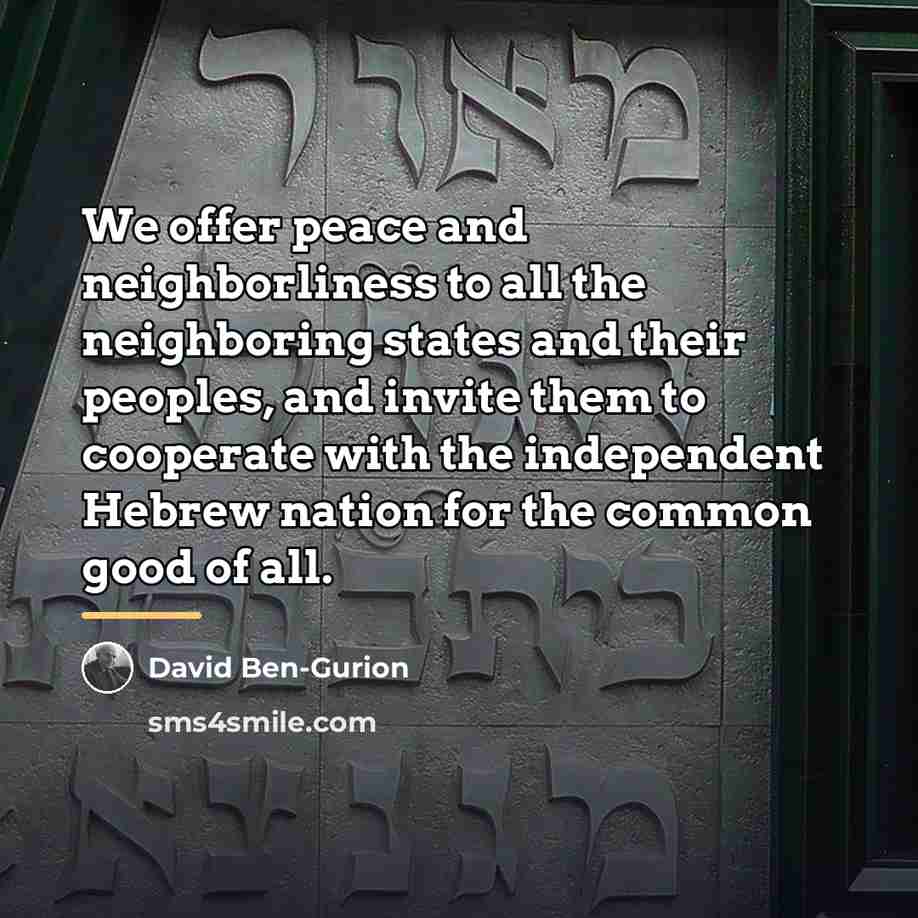 “We offer peace and neighborliness to all the neighboring states…” quote by David Ben-Gurion