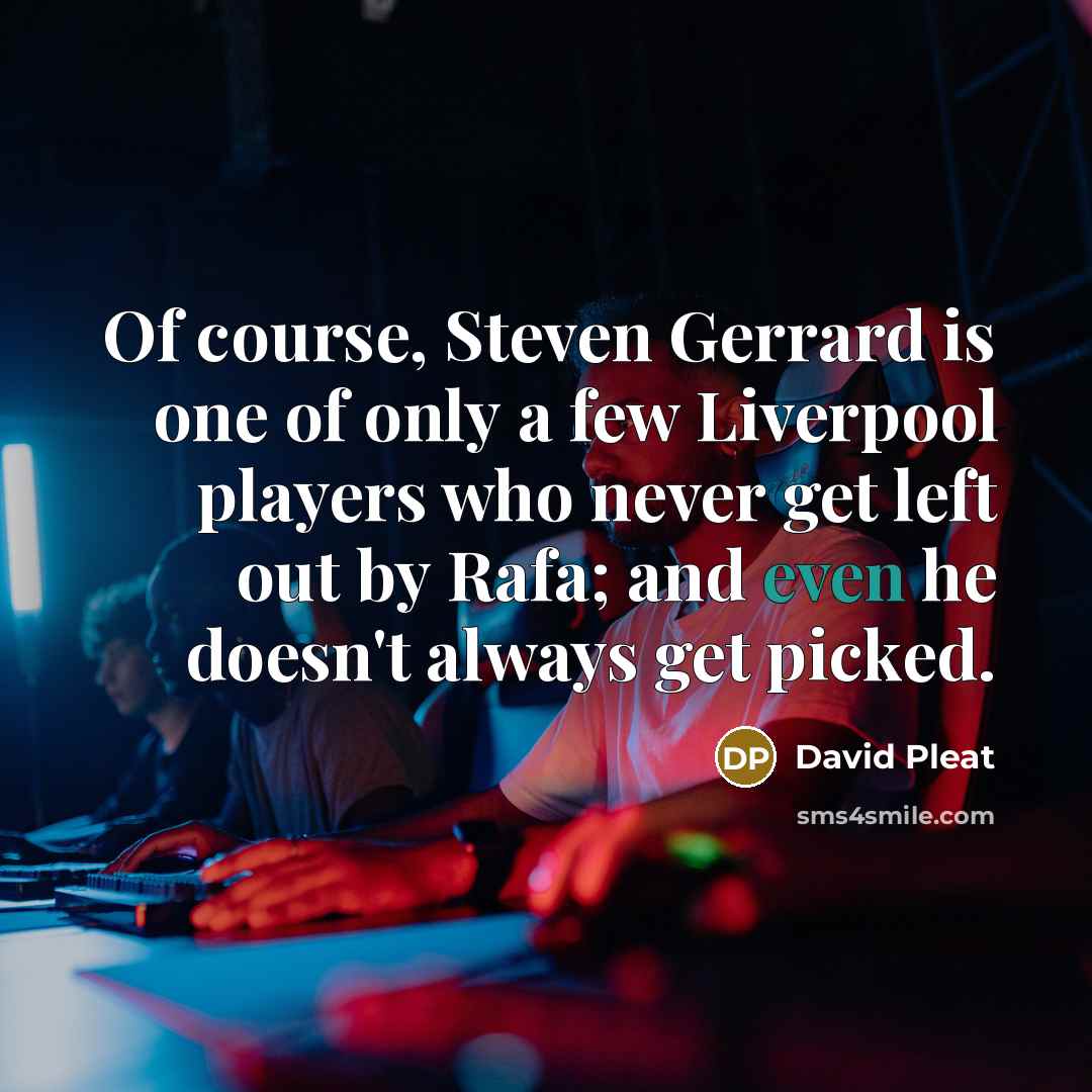 “Of course, Steven Gerrard is one of only a few…” quote by David Pleat