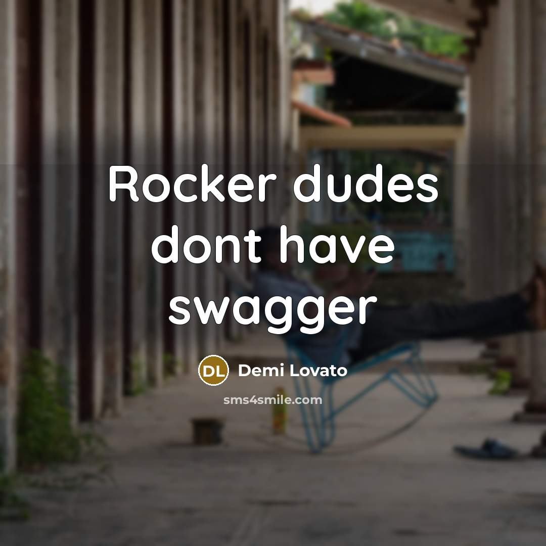 “Rocker dudes dont have swagger…” quote by Demi Lovato