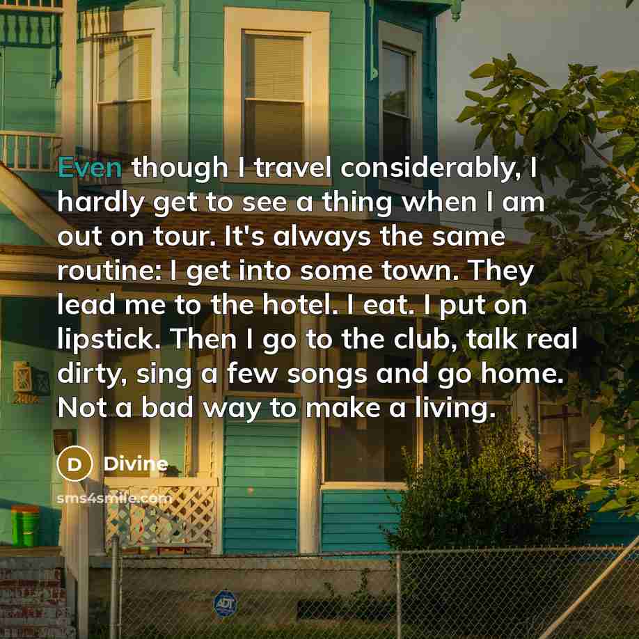 “Even though I travel considerably, I hardly get to see…” quote by Divine