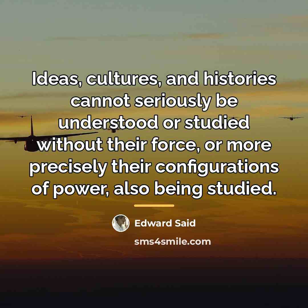 “Ideas, cultures, and histories cannot seriously be understood or studied…” quote by Edward Said