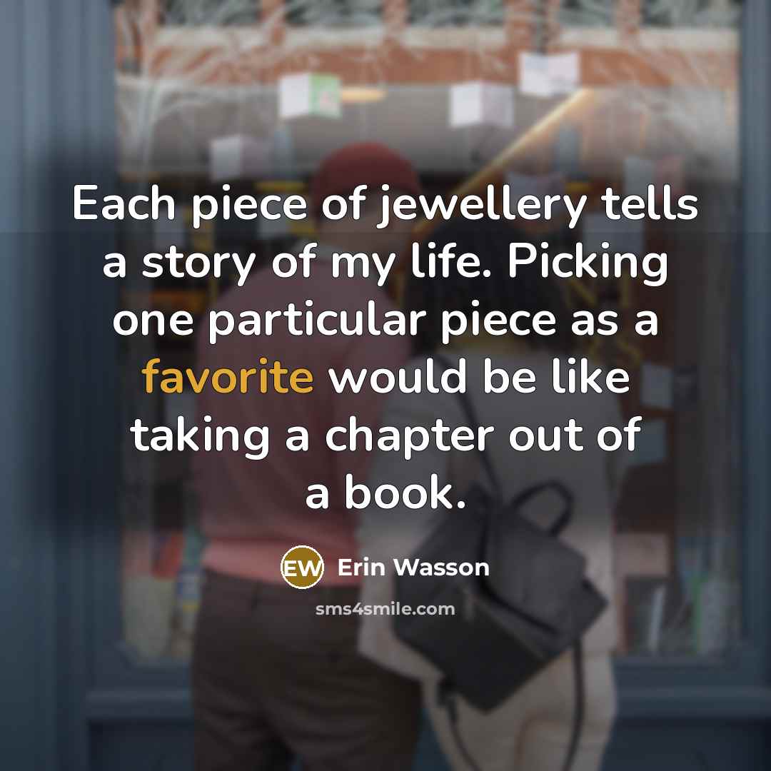 “Each piece of jewellery tells a story of my life.…” quote by Erin Wasson