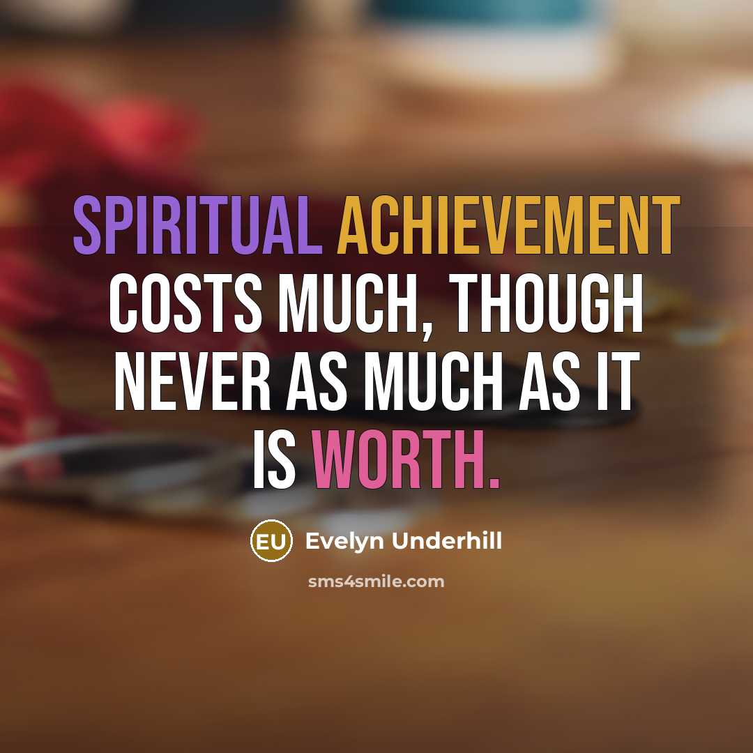 “Spiritual achievement costs much, though never as much as it…” quote by Evelyn Underhill