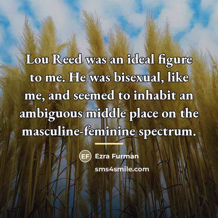 “Lou Reed was an ideal figure to me. He was…” quote by Ezra Furman