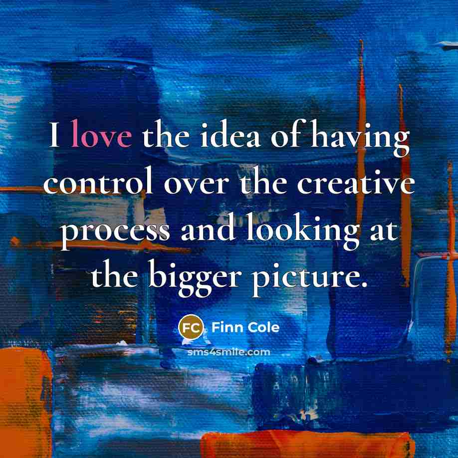 “I love the idea of having control over the creative…” quote by Finn Cole