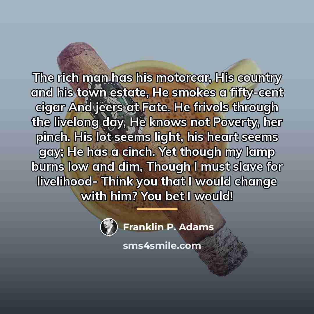 “The rich man has his motorcar, His country and his…” quote by Franklin P. Adams