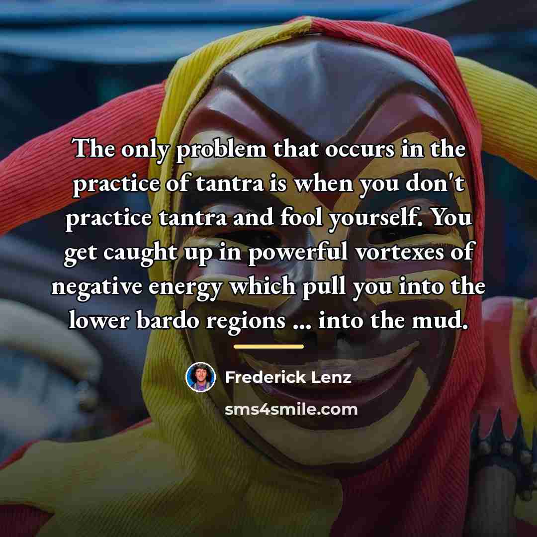 “The only problem that occurs in the practice of tantra…” quote by Frederick Lenz