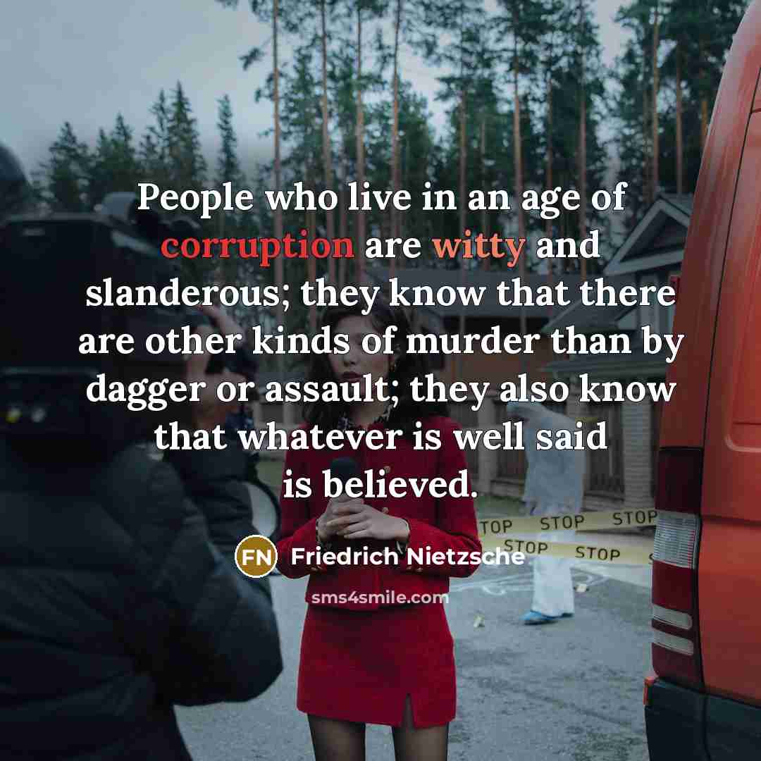 “People who live in an age of corruption are witty…” quote by Friedrich Nietzsche