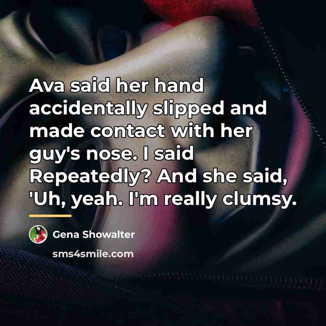 “Ava said her hand accidentally slipped and made contact with…” quote by Gena Showalter