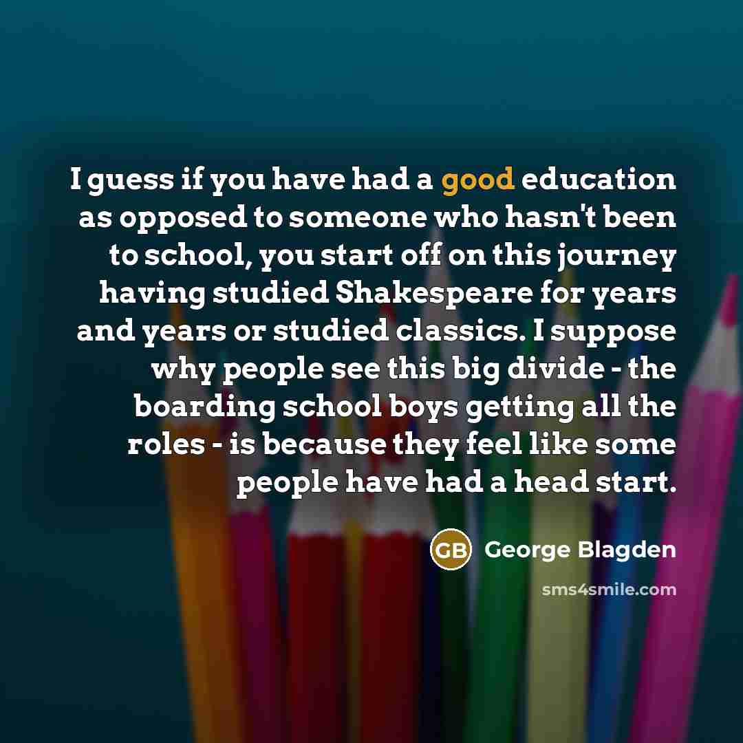 “I guess if you have had a good education as…” quote by George Blagden