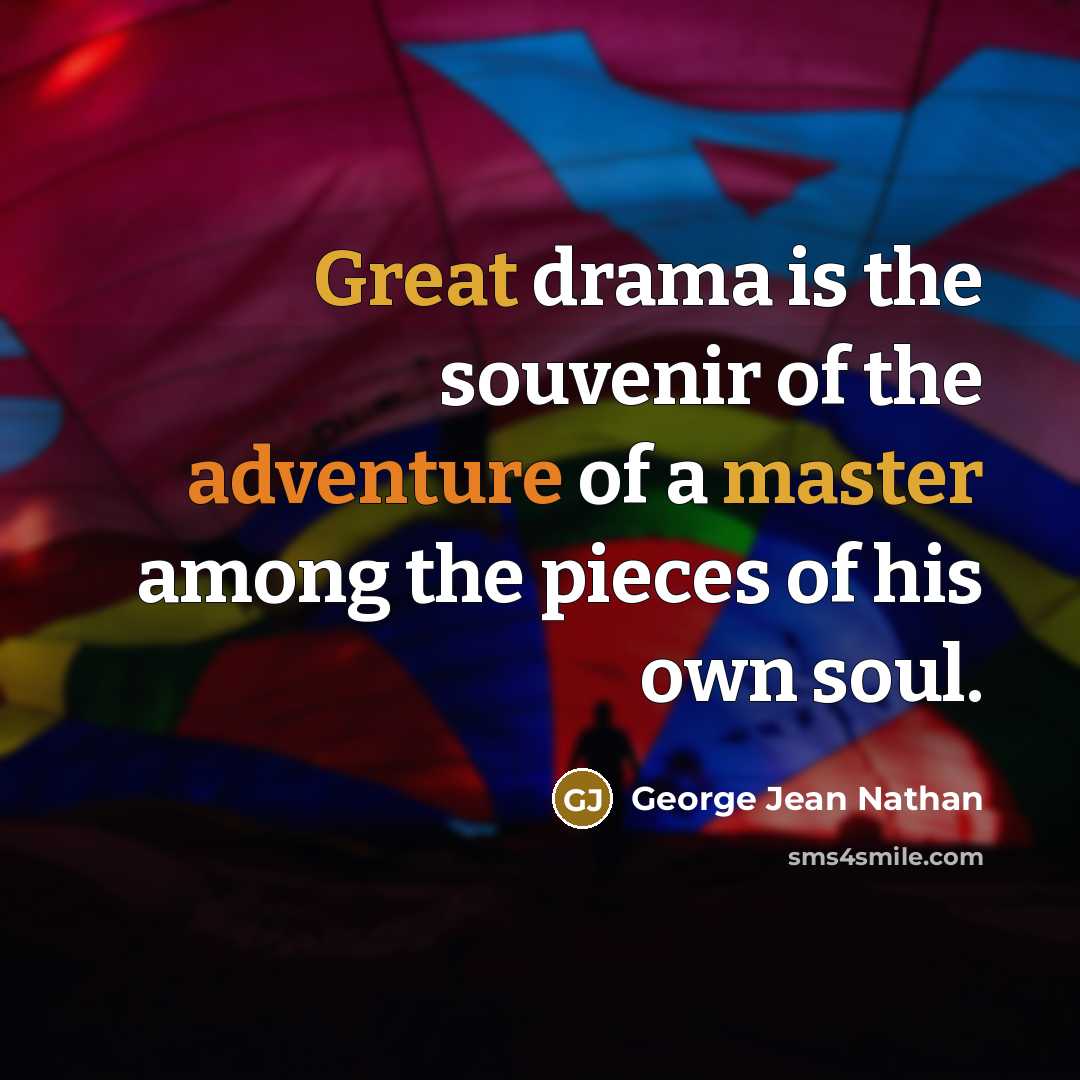 “Great drama is the souvenir of the adventure of a…” quote by George Jean Nathan