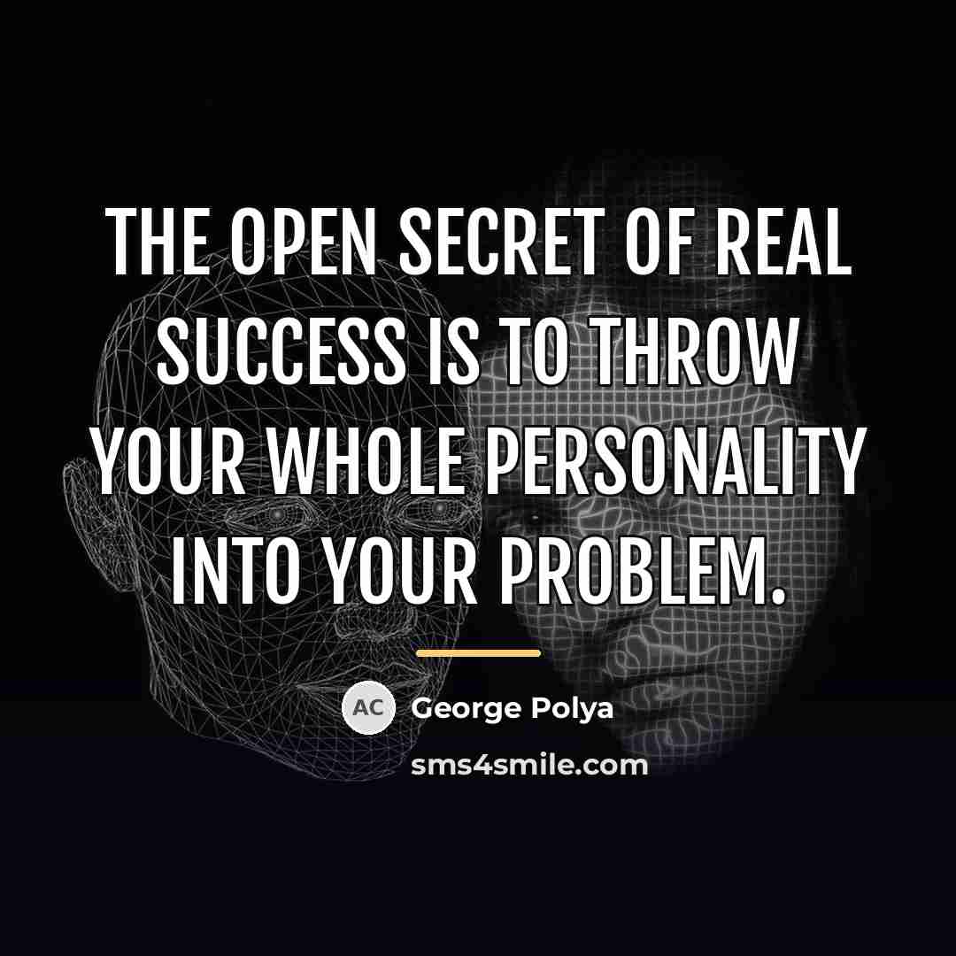 “The open secret of real success is to throw your…” quote by George Polya