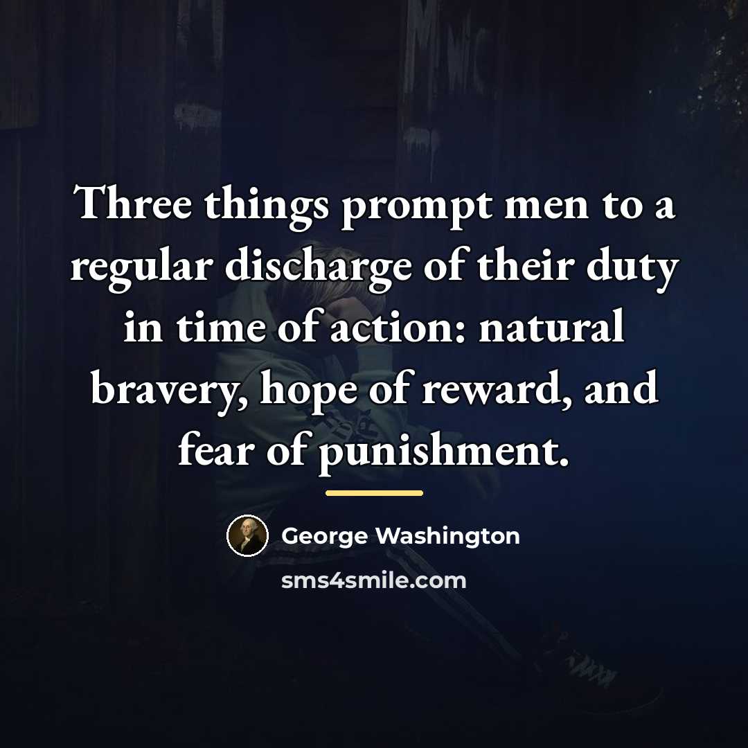 “Three things prompt men to a regular discharge of their…” quote by George Washington