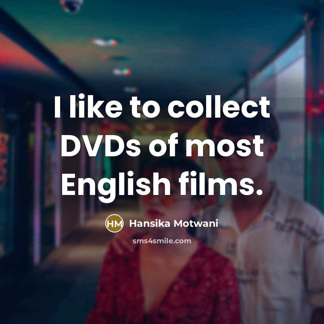“I like to collect DVDs of most English films.…” quote by Hansika Motwani