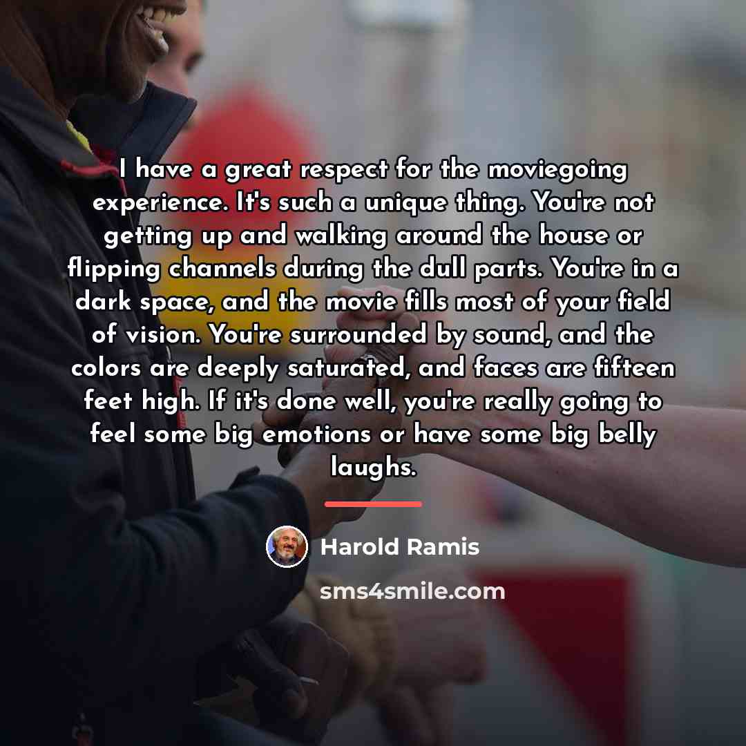 “I have a great respect for the moviegoing experience. It's…” quote by Harold Ramis