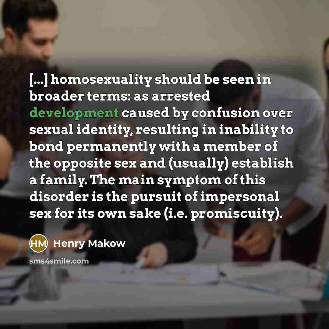 “[...] homosexuality should be seen in broader terms: as arrested…” quote by Henry Makow