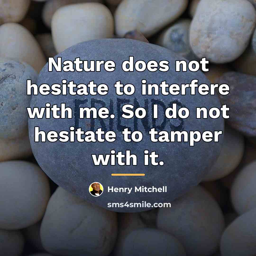 “Nature does not hesitate to interfere with me. So I…” quote by Henry Mitchell