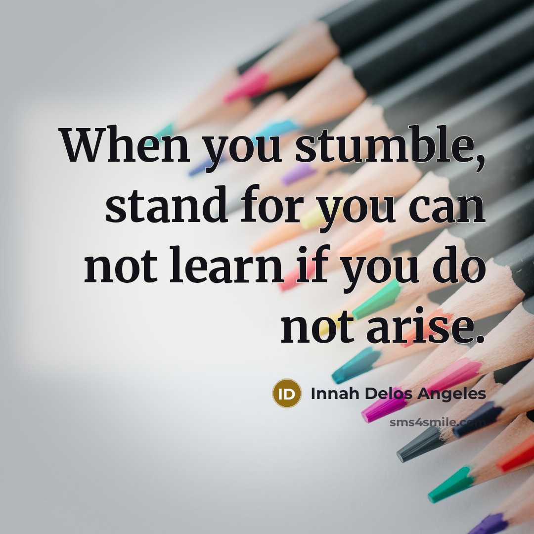 “When you stumble, stand for you can not learn if…” quote by Innah Delos Angeles