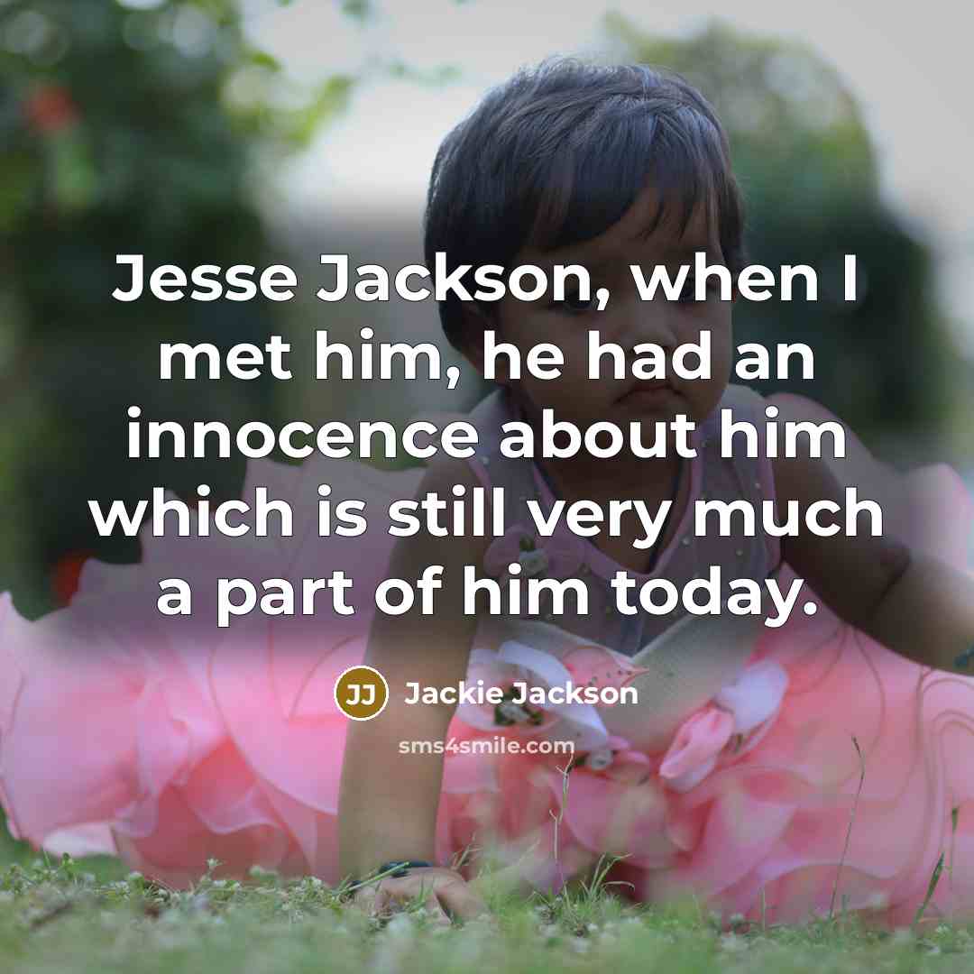 “Jesse Jackson, when I met him, he had an innocence…” quote by Jackie Jackson