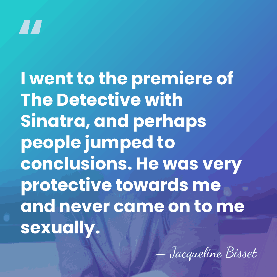 I went to the premiere of The Detective with Sinatra, and perhaps&hellip; - Jacqueline Bisset