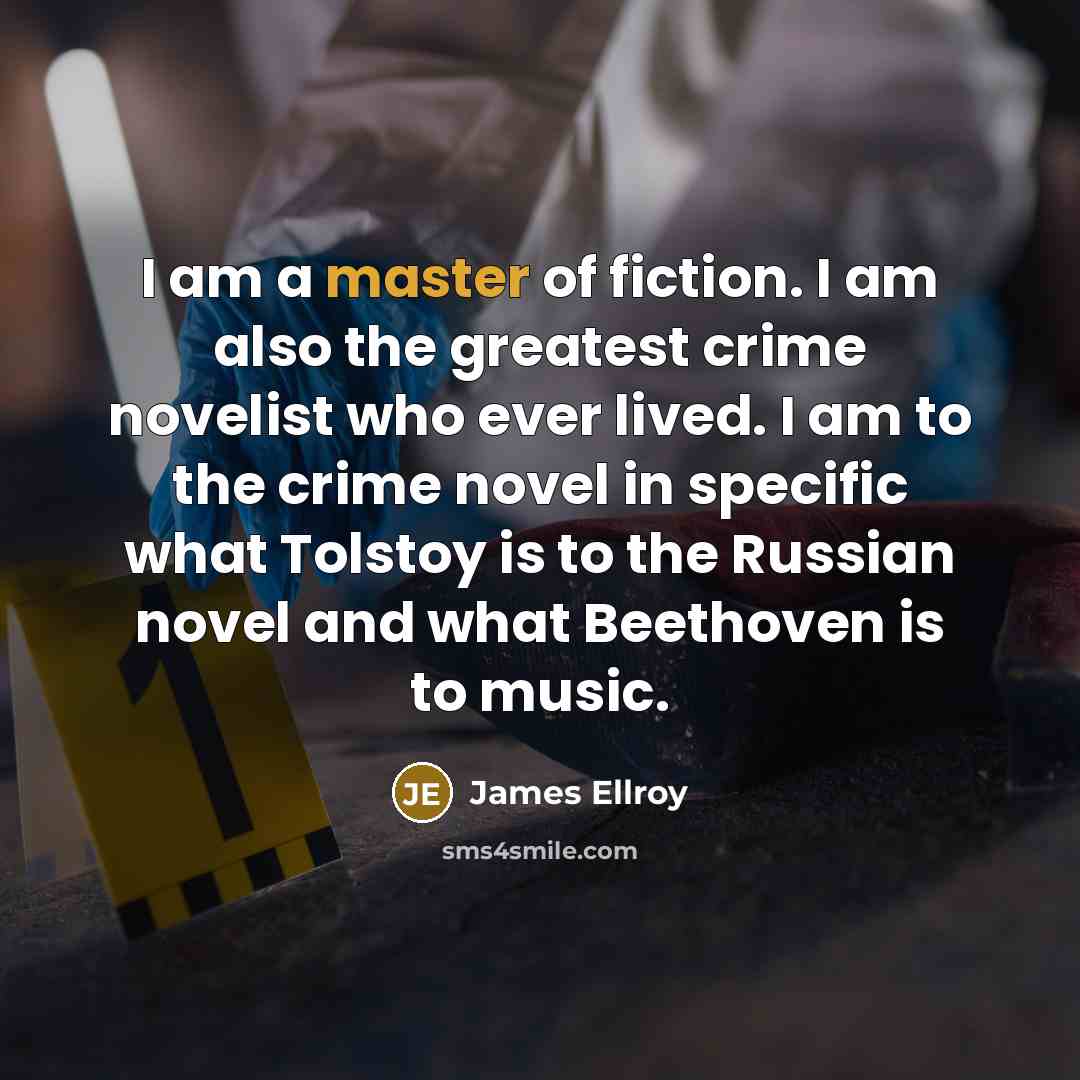 “I am a master of fiction. I am also the…” quote by James Ellroy