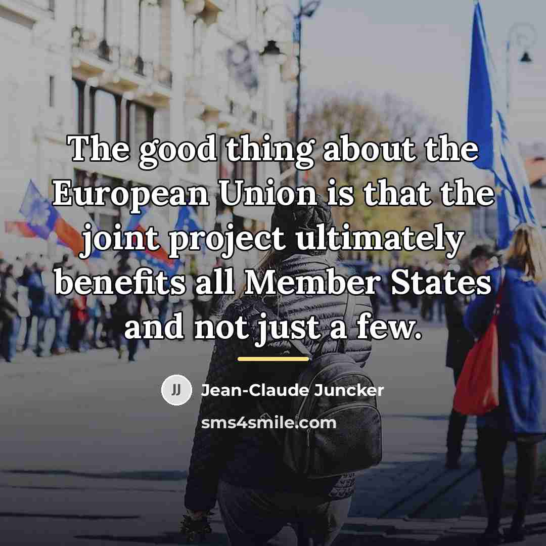 “The good thing about the European Union is that the…” quote by Jean-Claude Juncker