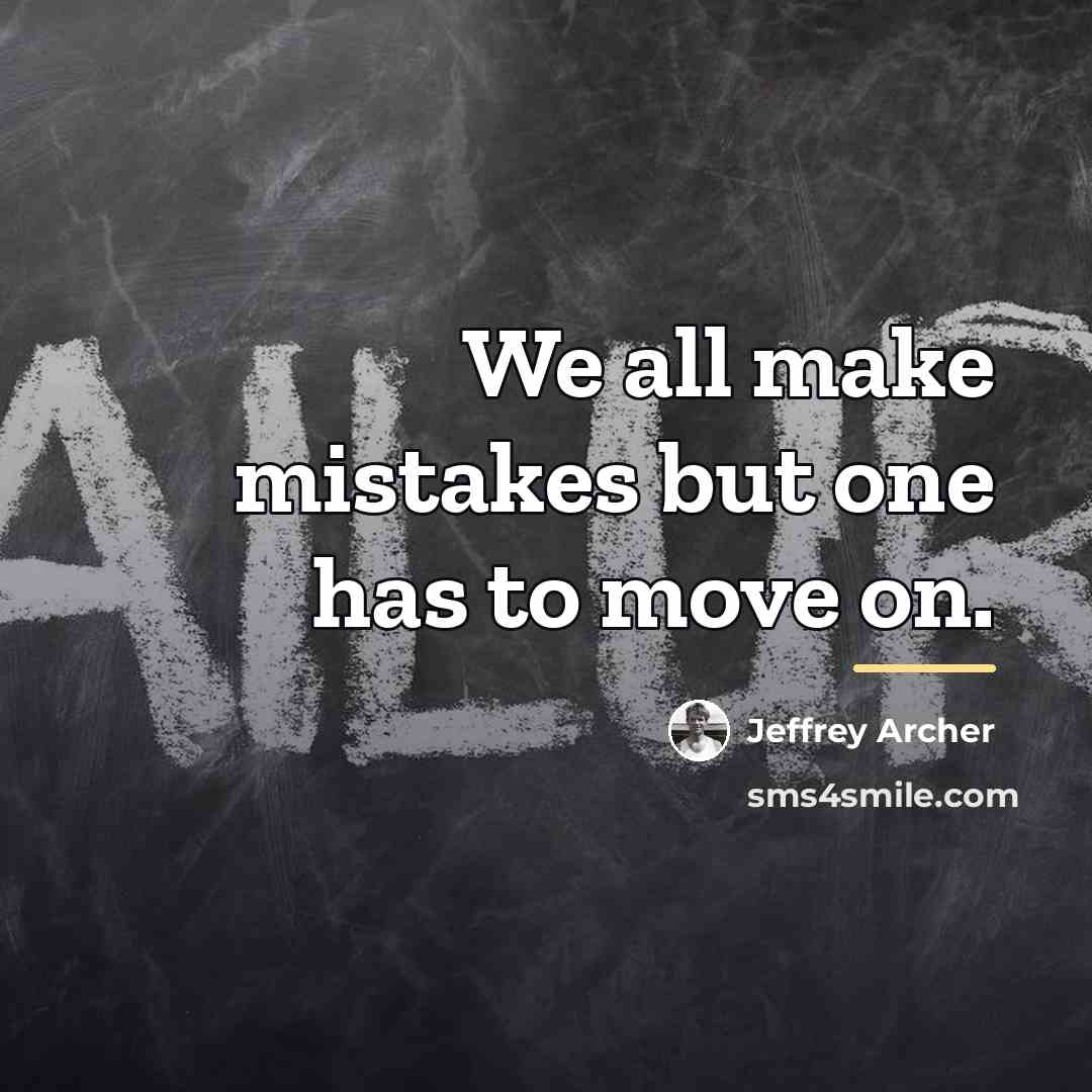 “We all make mistakes but one has to move on.…” quote by Jeffrey Archer