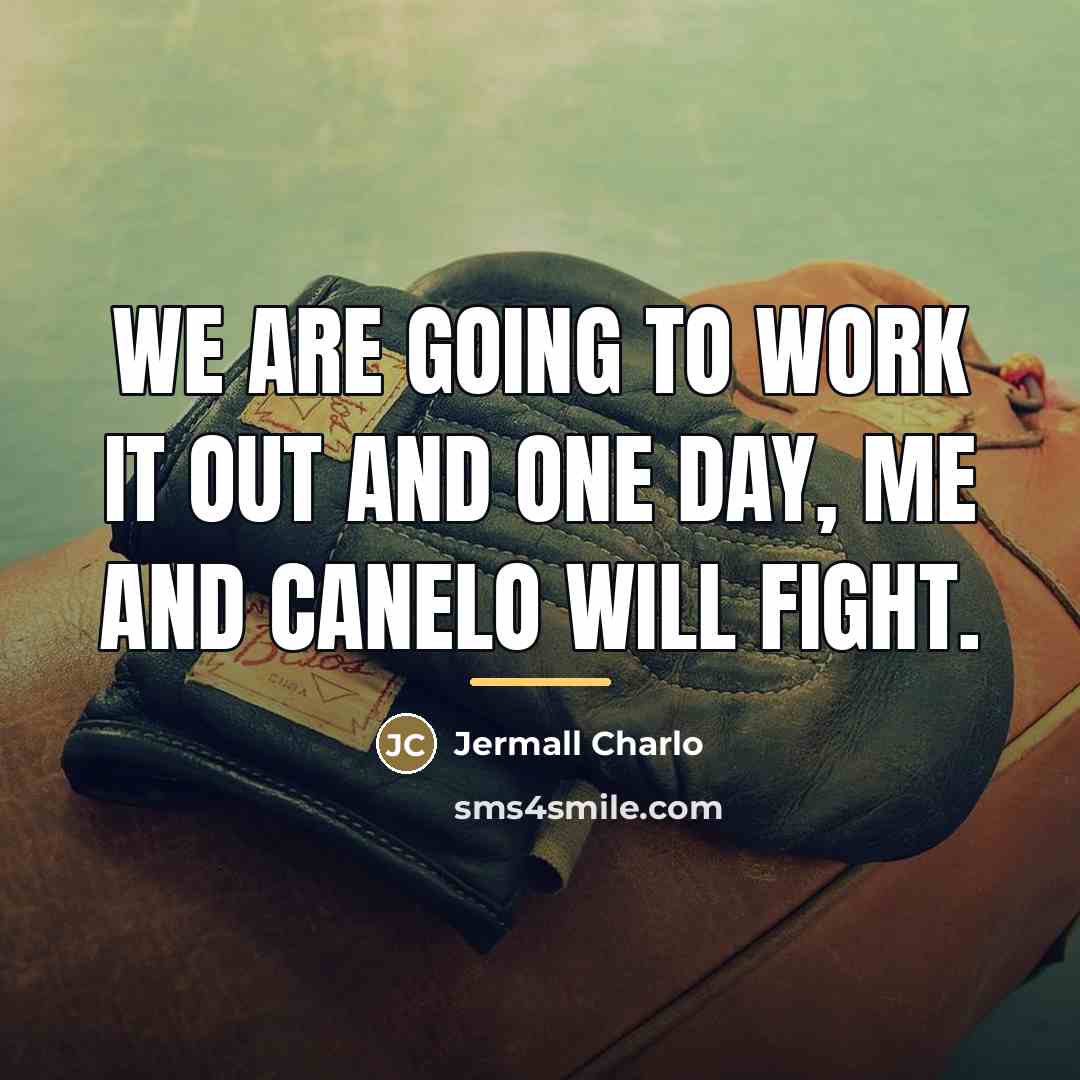 “We are going to work it out and one day,…” quote by Jermall Charlo
