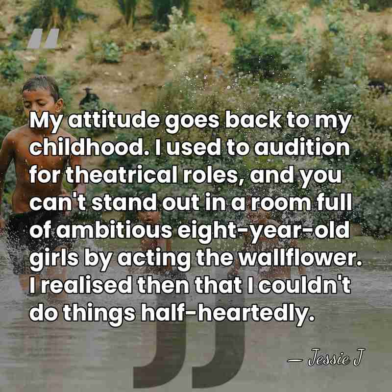 My attitude goes back to my childhood. I used to audition for&hellip; - Jessie J