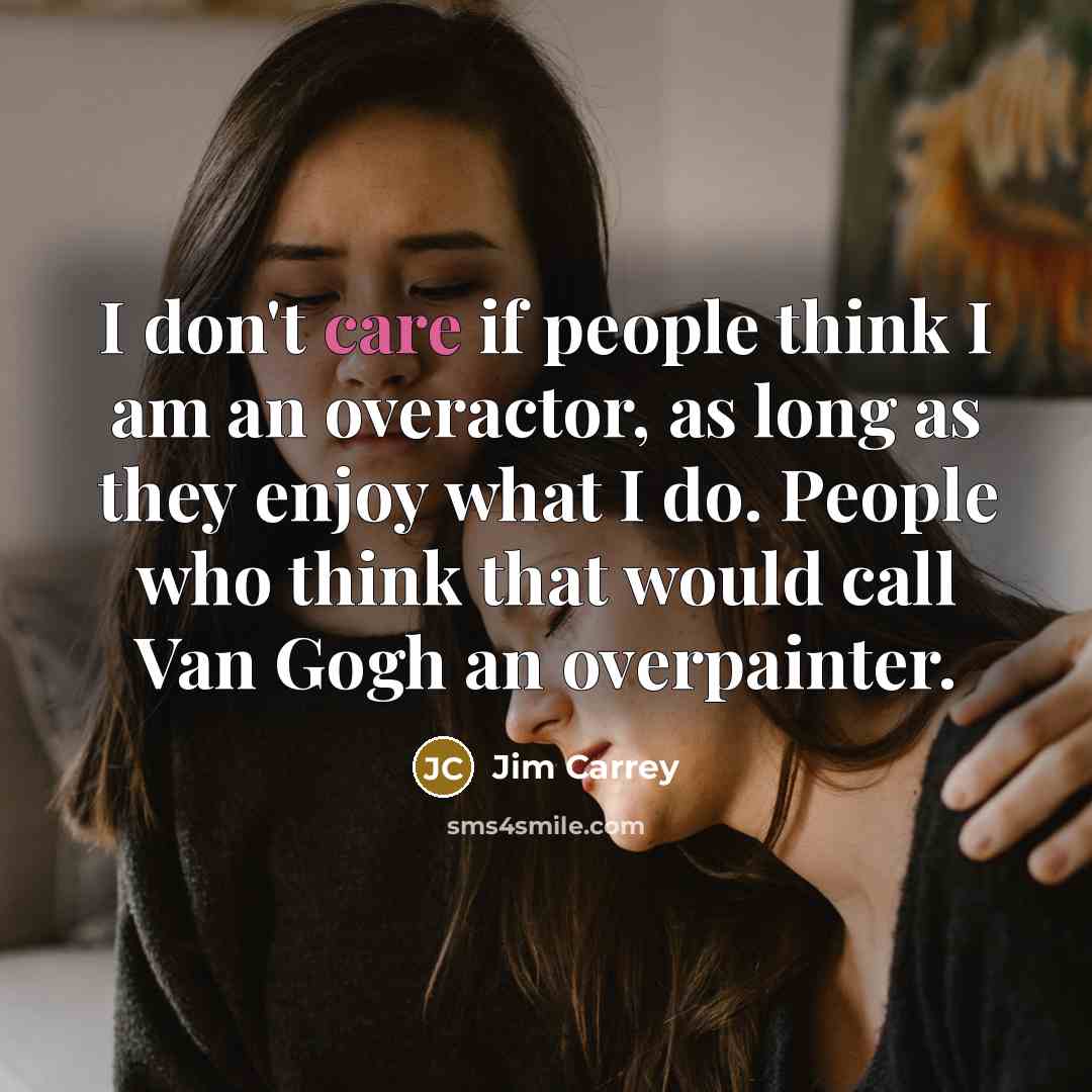 “I don't care if people think I am an overactor,…” quote by Jim Carrey