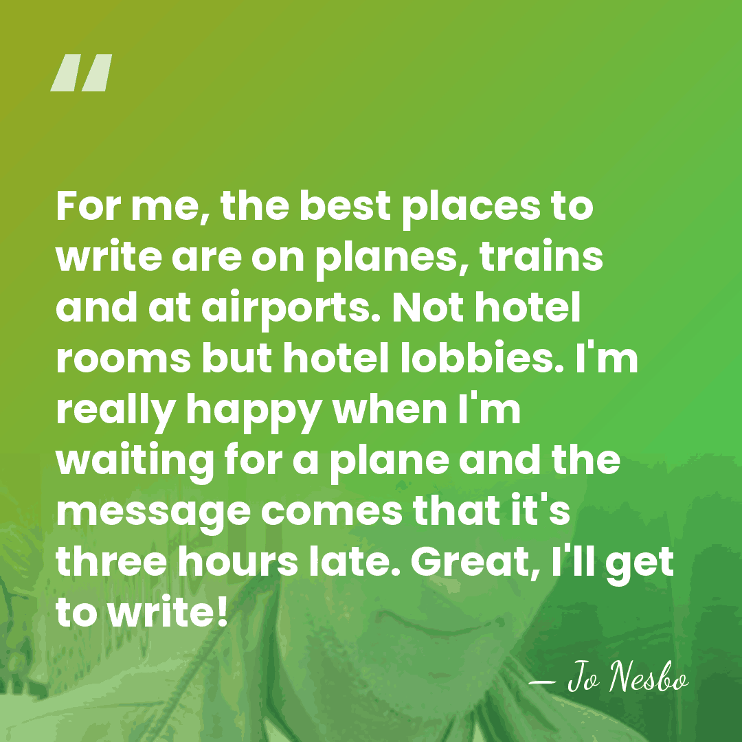 For me, the best places to write are on planes, trains and&hellip; - Jo Nesbo