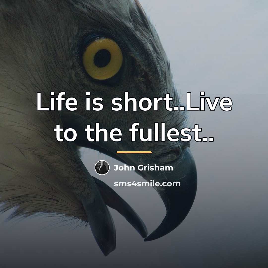 “Life is short..Live to the fullest..…” quote by John Grisham