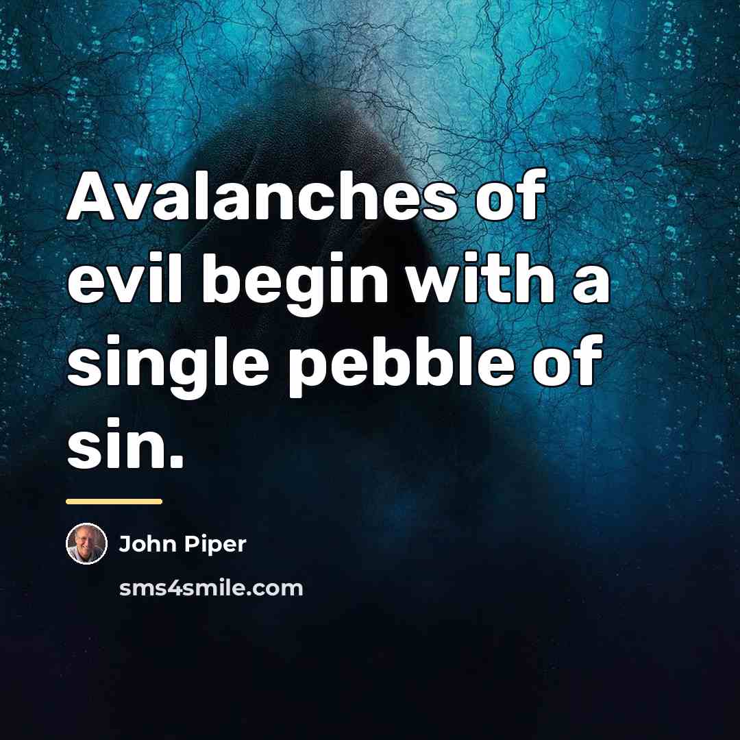“Avalanches of evil begin with a single pebble of sin.…” quote by John Piper