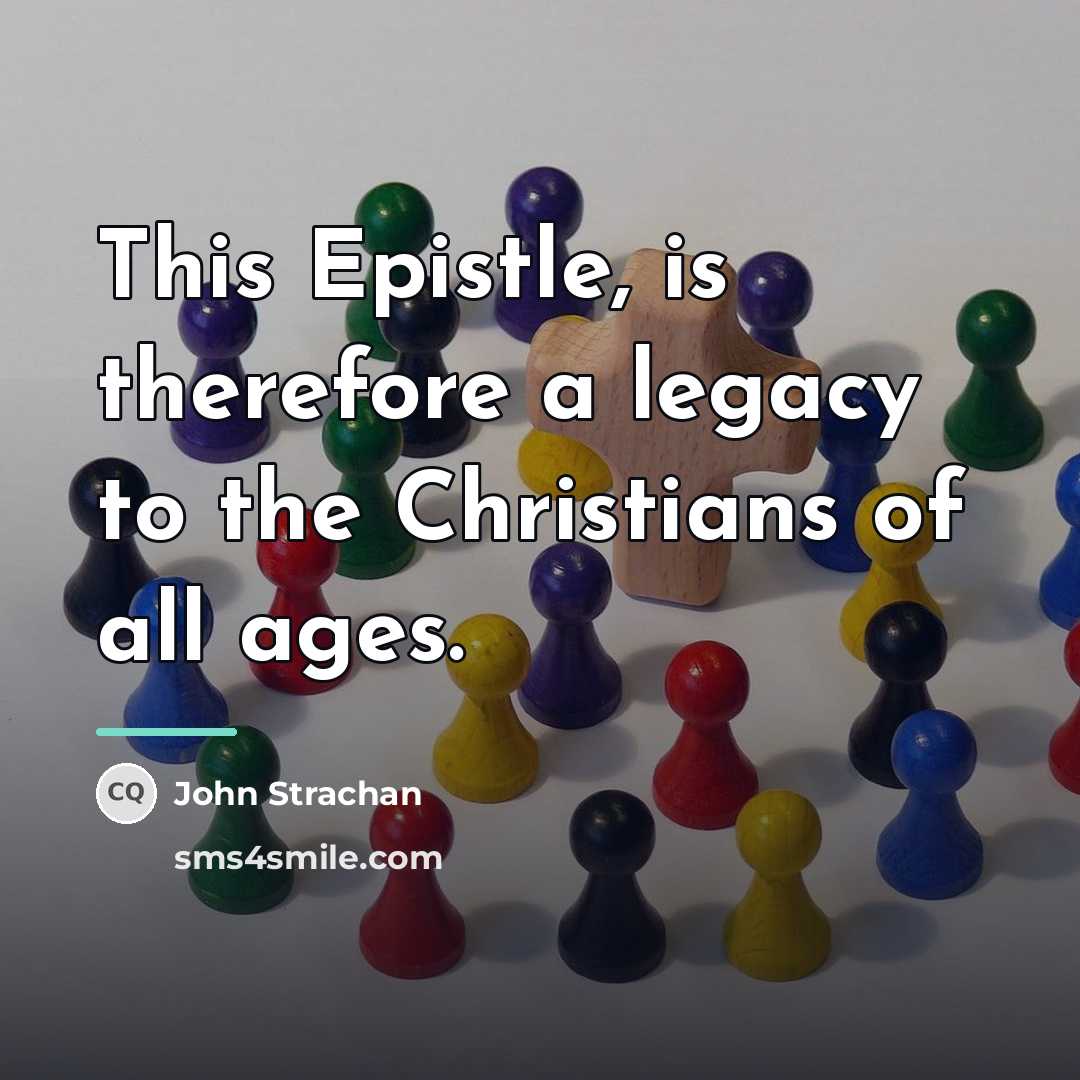 “This Epistle, is therefore a legacy to the Christians of…” quote by John Strachan