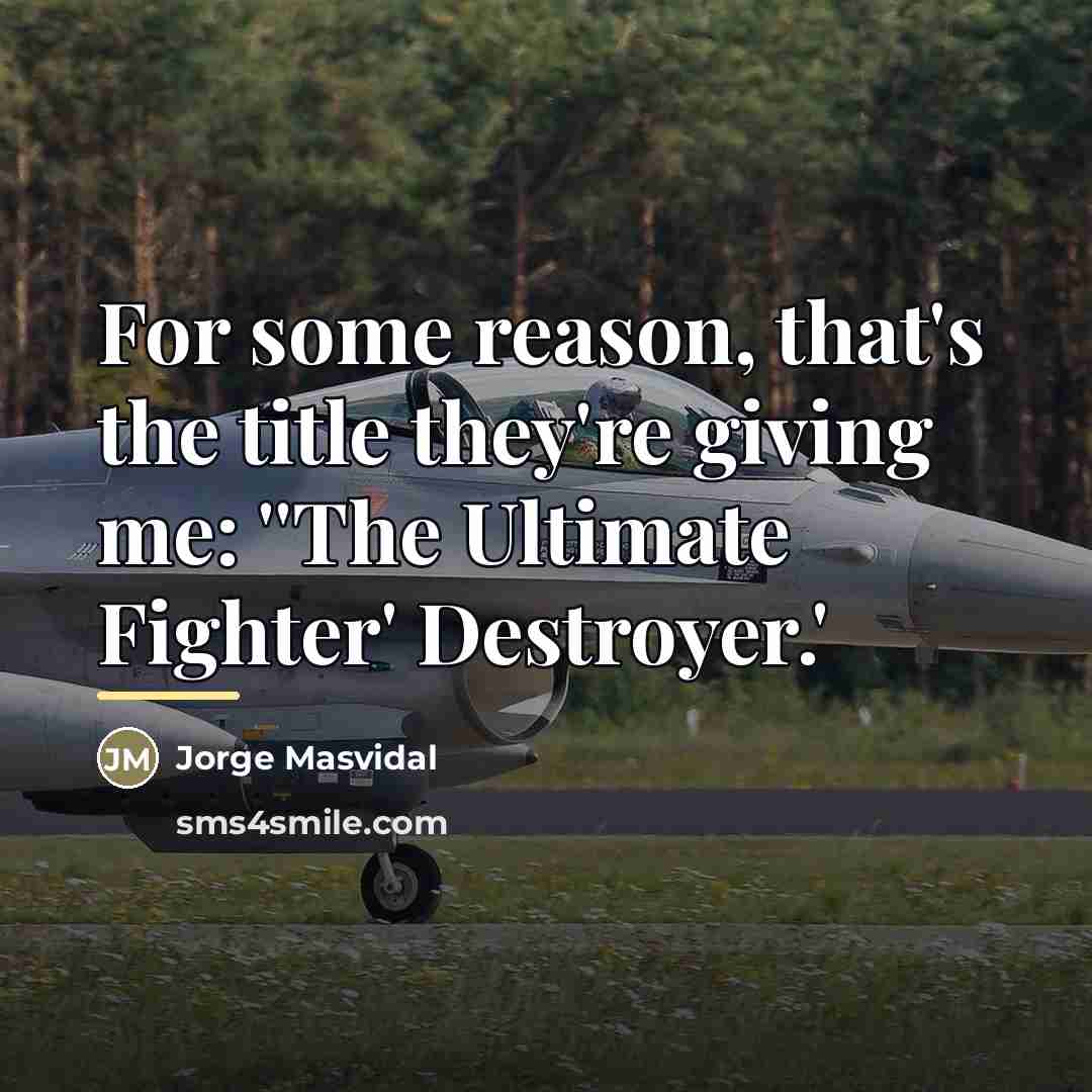 “For some reason, that's the title they're giving me: ''The…” quote by Jorge Masvidal
