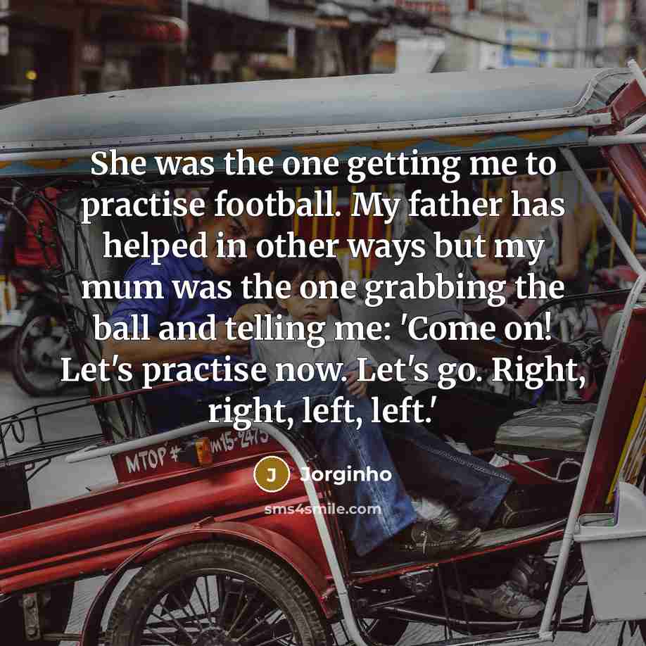 “She was the one getting me to practise football. My…” quote by Jorginho