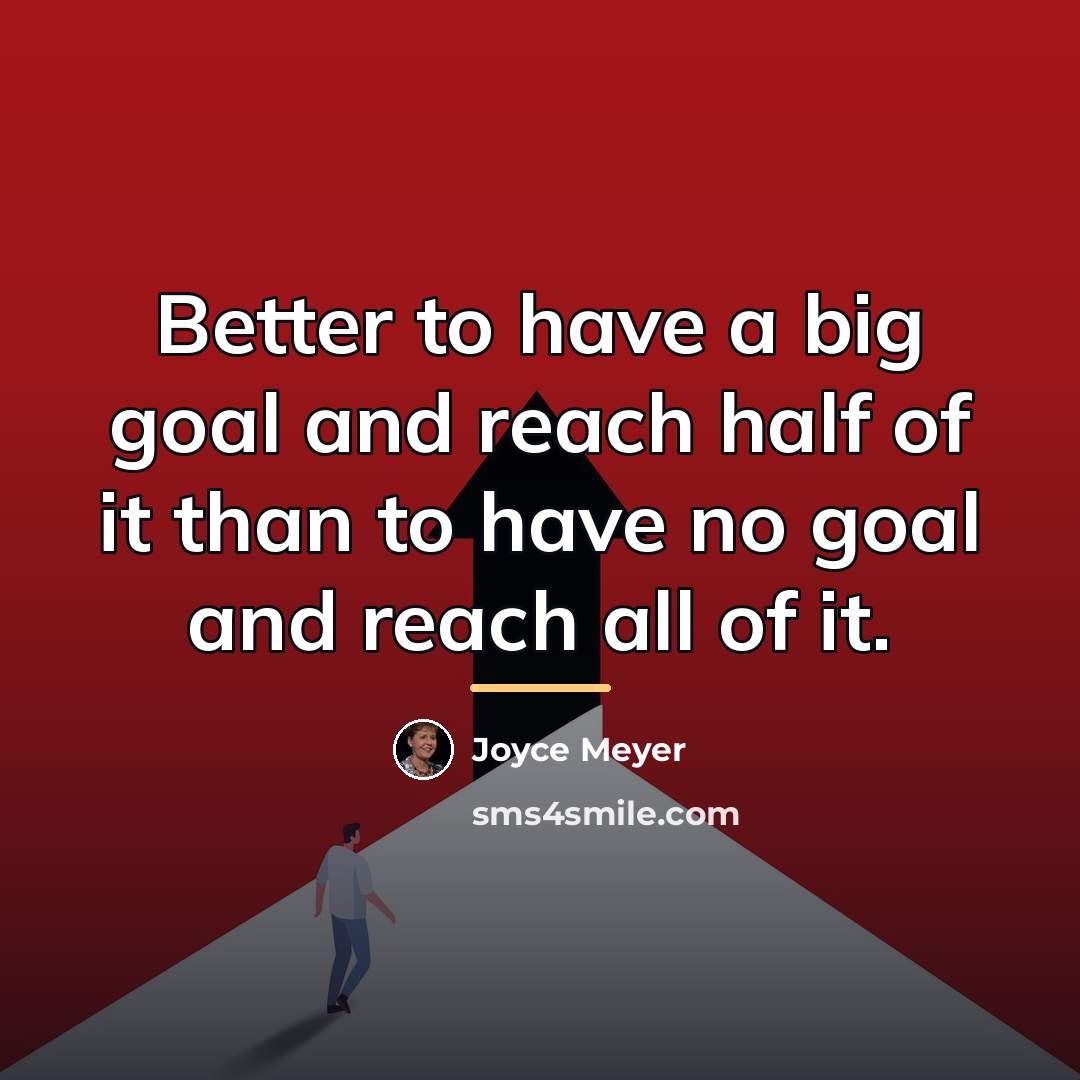 “Better to have a big goal and reach half of…” quote by Joyce Meyer