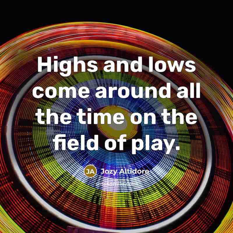 “Highs and lows come around all the time on the…” quote by Jozy Altidore