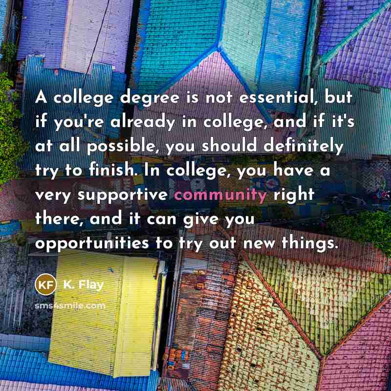 “A college degree is not essential, but if you're already…” quote by K. Flay