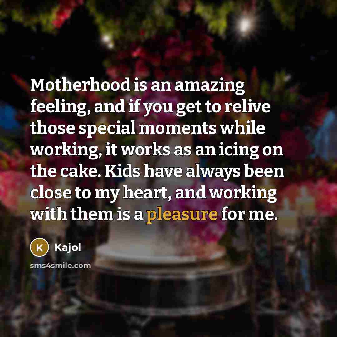 “Motherhood is an amazing feeling, and if you get to…” quote by Kajol