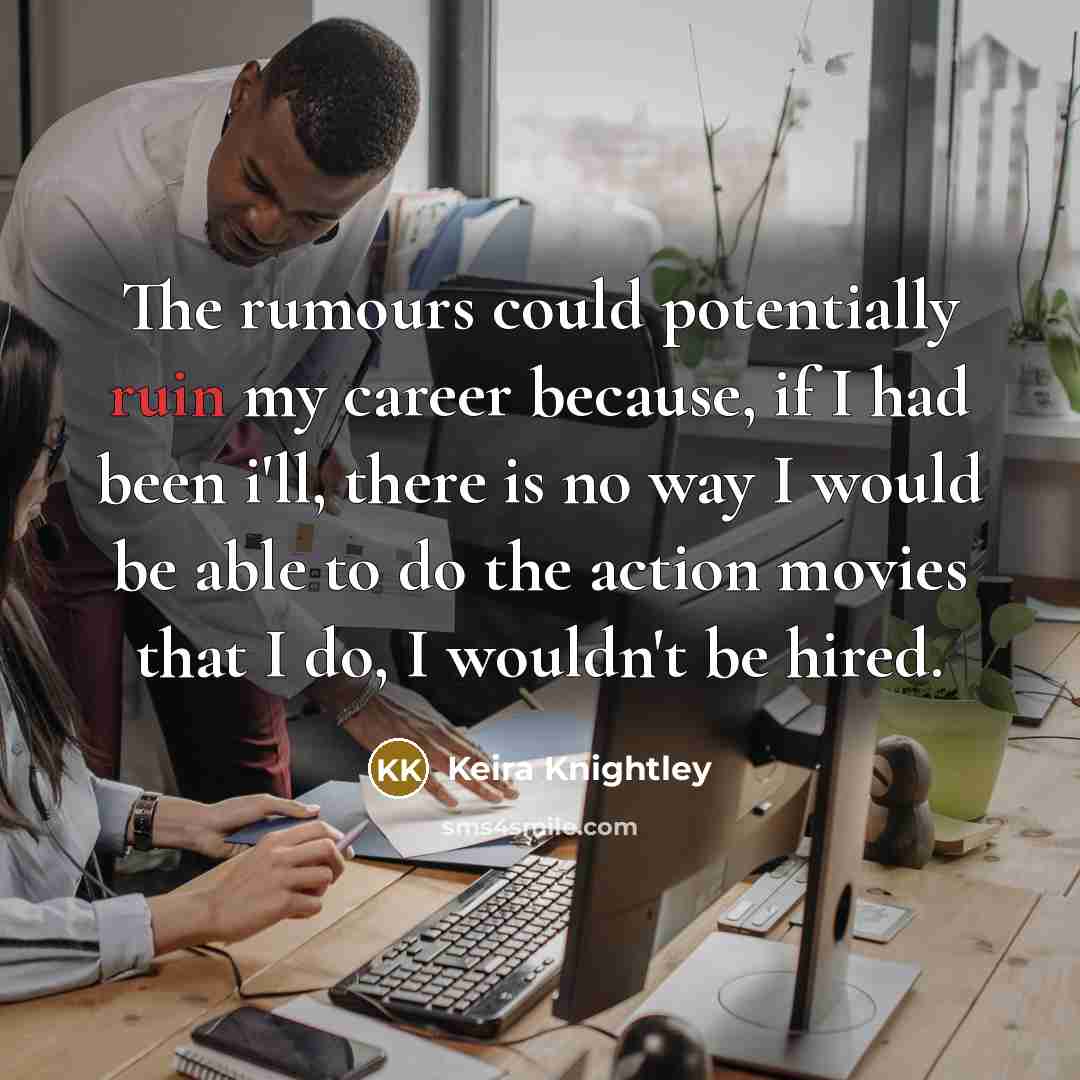 “The rumours could potentially ruin my career because, if I…” quote by Keira Knightley