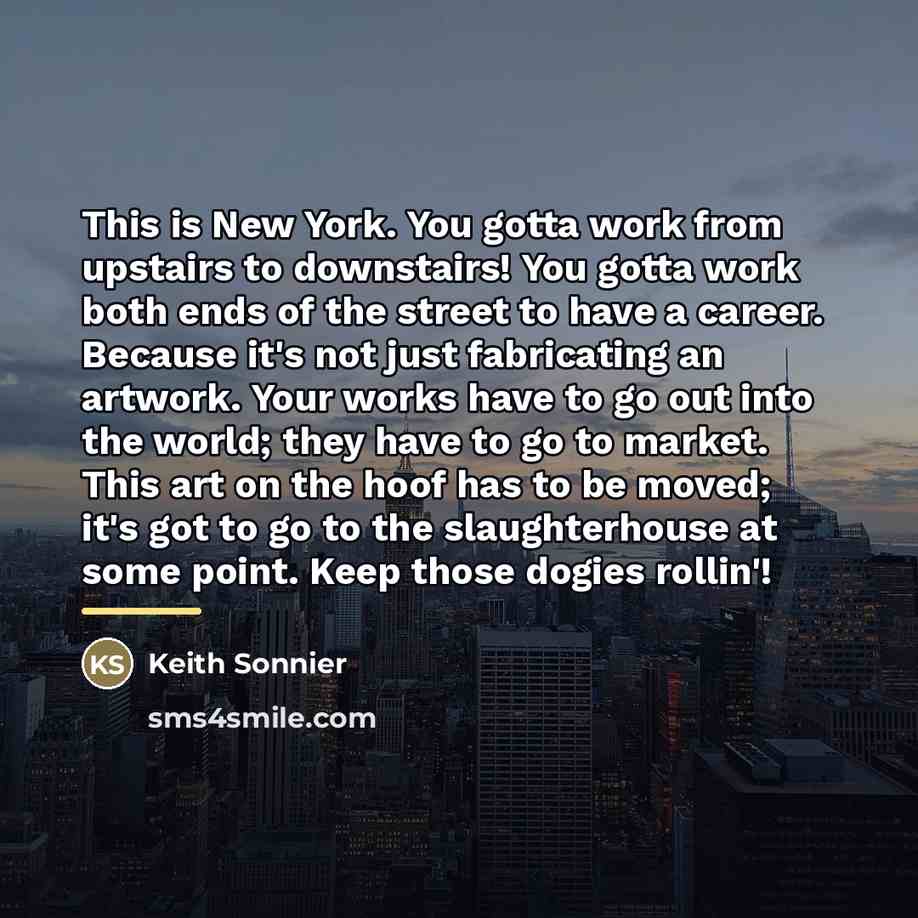“This is New York. You gotta work from upstairs to…” quote by Keith Sonnier
