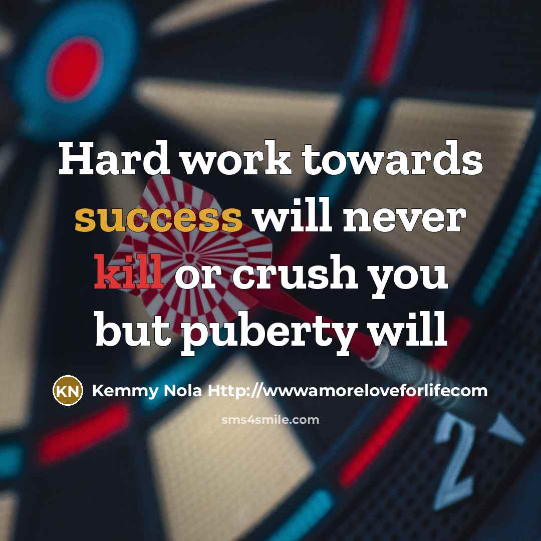 “Hard work towards success will never kill or crush you…” quote by Kemmy Nola Http://wwwamoreloveforlifecom