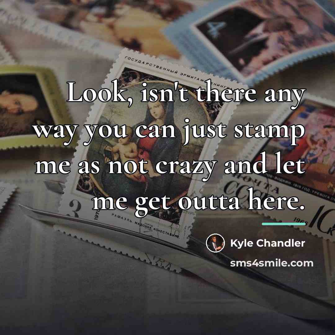 “Look, isn't there any way you can just stamp me…” quote by Kyle Chandler