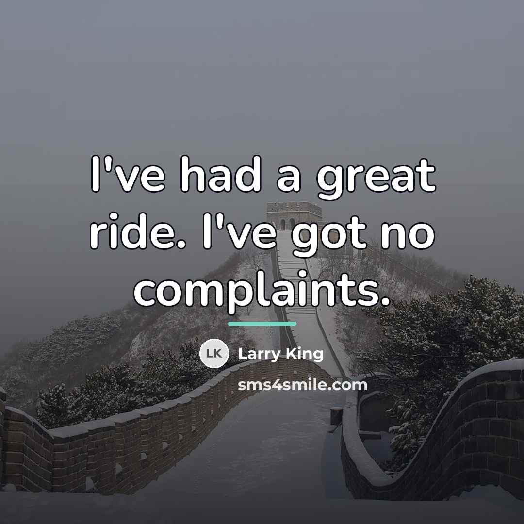 “I've had a great ride. I've got no complaints.…” quote by Larry King